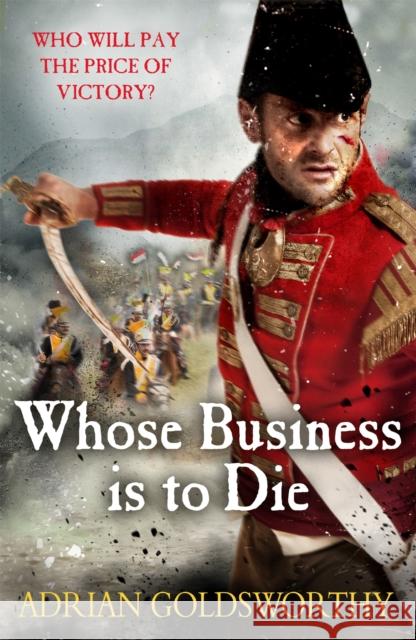 Whose Business Is to Die Goldsworthy, Adrian 9781780227931 George Weidenfeld & Nicholson - książka