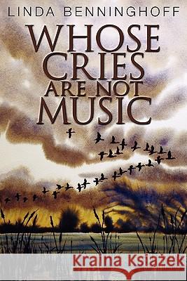 Whose Cries Are Not Music Linda Benninghoff 9781929878956 Lummox Press - książka