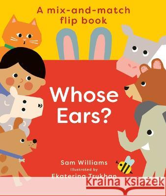 Whose Ears? Sam Williams Ekaterina Trukhan 9781914912252 Boxer Books - książka