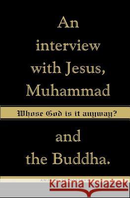 Whose God Is It Anyway?: An Interview with Jesus, Muhammad, and The Buddha Anju C. Srivastava 9781419621475 Booksurge Publishing - książka