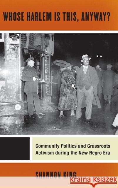 Whose Harlem Is This, Anyway?: Community Politics and Grassroots Activism During the New Negro Era Shannon King 9781479811274 New York University Press - książka