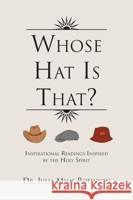 Whose Hat Is That?: Inspirational Readings Inspired by the Holy Spirit Julia Mims Robinson 9781453528136 Xlibris Us - książka