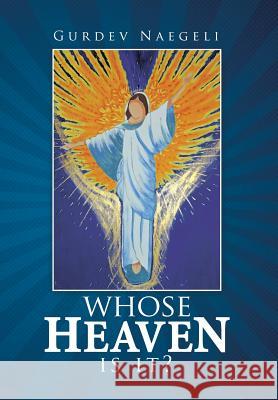 Whose Heaven Is It? Gurdev Naegeli 9781499088502 Xlibris Corporation - książka