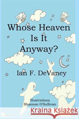 Whose Heaven Is It Anyway? Ian F. Devaney Shannon O'Sullivan 9780692425701 C. Eldon Taylor - książka