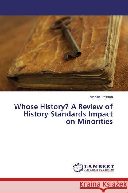 Whose History? A Review of History Standards Impact on Minorities Postma, Michael 9783659862861 LAP Lambert Academic Publishing - książka