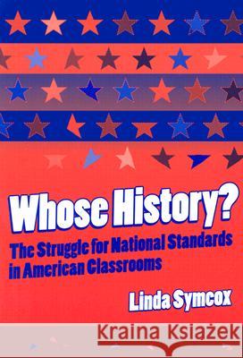Whose History?: The Struggle for National Standards in American Classrooms Linda Symcox 9780807742310 Teachers College Press - książka