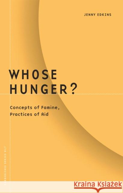 Whose Hunger?: Concepts of Famine, Practices of Aid Volume 17 Edkins, Jenny 9780816635078 University of Minnesota Press - książka