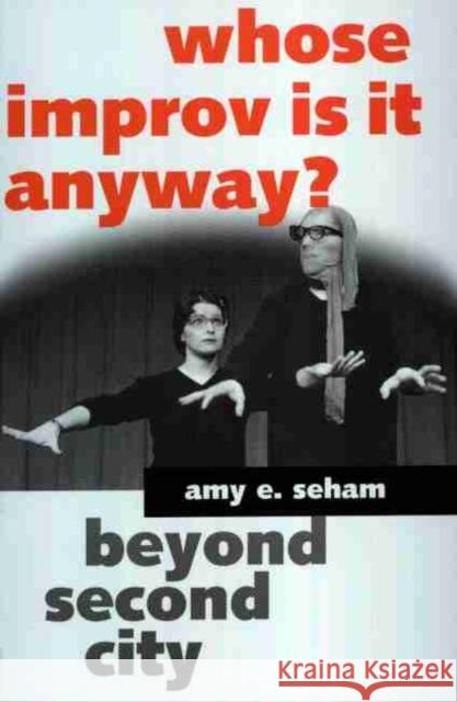 Whose Improv Is It Anyway?: Beyond Second City Seham, Amy E. 9781578063413 University Press of Mississippi - książka