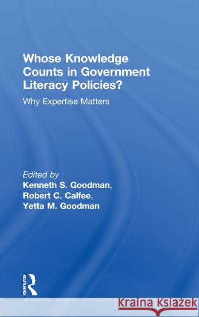 Whose Knowledge Counts in Government Literacy Policies?: Why Expertise Matters Goodman, Kenneth S. 9780415858007 Routledge - książka