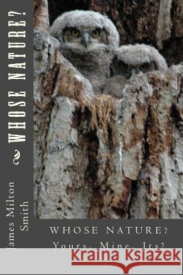 Whose Nature? Yours, Mine, Its? James Milton Smith 9781495260773 Createspace - książka