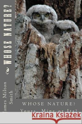 Whose Nature?: Yours, Mine or Its? James Milton Smith 9781494928261 Createspace - książka