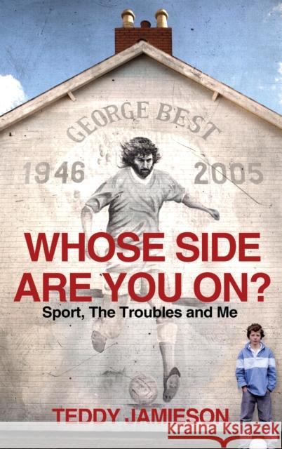 Whose Side Are You On?: Sport, the Troubles and Me Jamieson, Teddy 9780224082976  - książka