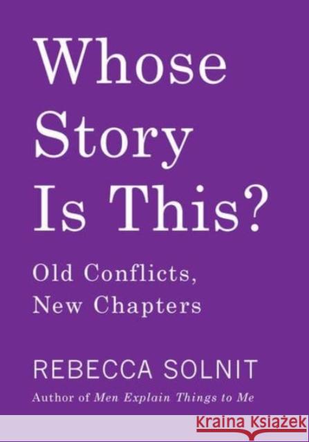 Whose Story Is This?: Old Conflicts, New Chapters Rebecca Solnit 9781642591729 Haymarket Books - książka