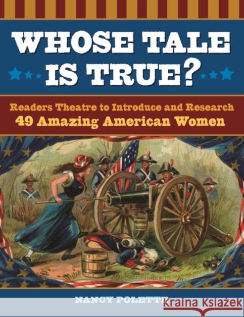 Whose Tale Is True? Readers Theatre to Introduce and Research 49 Amazing American Women Polette, Nancy J. 9781591587620 Teacher Ideas Press - książka