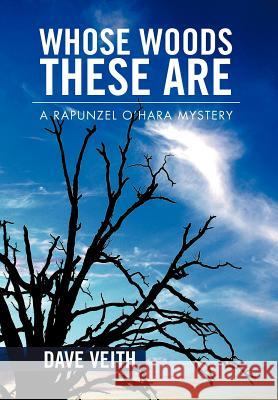 Whose Woods These Are: A Rapunzel O'Hara Mystery Veith, Dave 9781469141213 Xlibris Corporation - książka