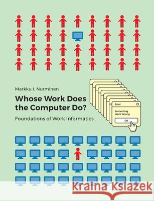 Whose Work Does the Computer Do?: Foundations of Work Informatics Markku I. Nurminen 9789528094890 Bod - Books on Demand - książka