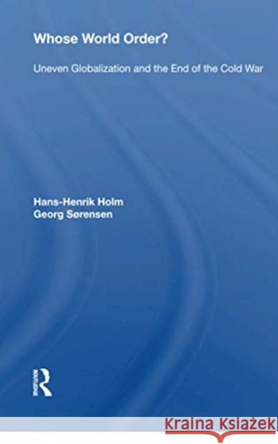 Whose World Order?: Uneven Globalization and the End of the Cold War Hans-Henrik Holm 9780367216580 Routledge - książka