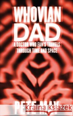 Whovian Dad: Doctor Who, Fandom and Fatherhood Pete May 9781502928115 Createspace - książka