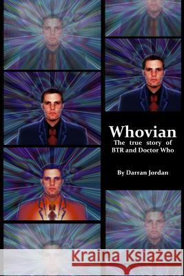 Whovian: The true story of BTR and Doctor Who Jordan, Darran 9781365087004 Lulu.com - książka