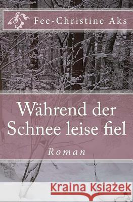 Während der Schnee leise fiel Aks, Fee-Christine 9781480157668 Createspace - książka