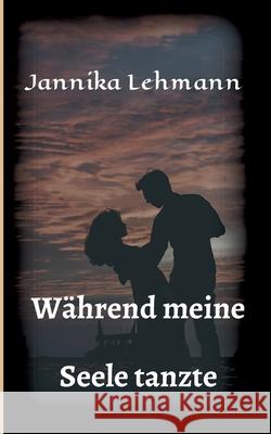 Während meine Seele tanzte Jannika Lehmann 9783347049338 Tredition Gmbh - książka