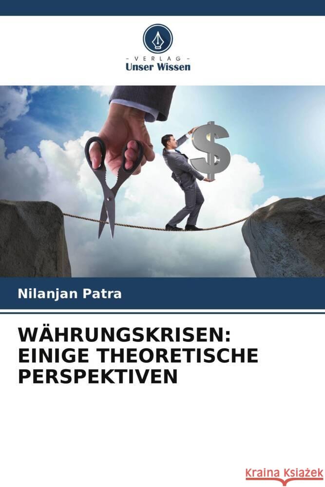 WÄHRUNGSKRISEN: EINIGE THEORETISCHE PERSPEKTIVEN Patra, Nilanjan 9786206260271 Verlag Unser Wissen - książka