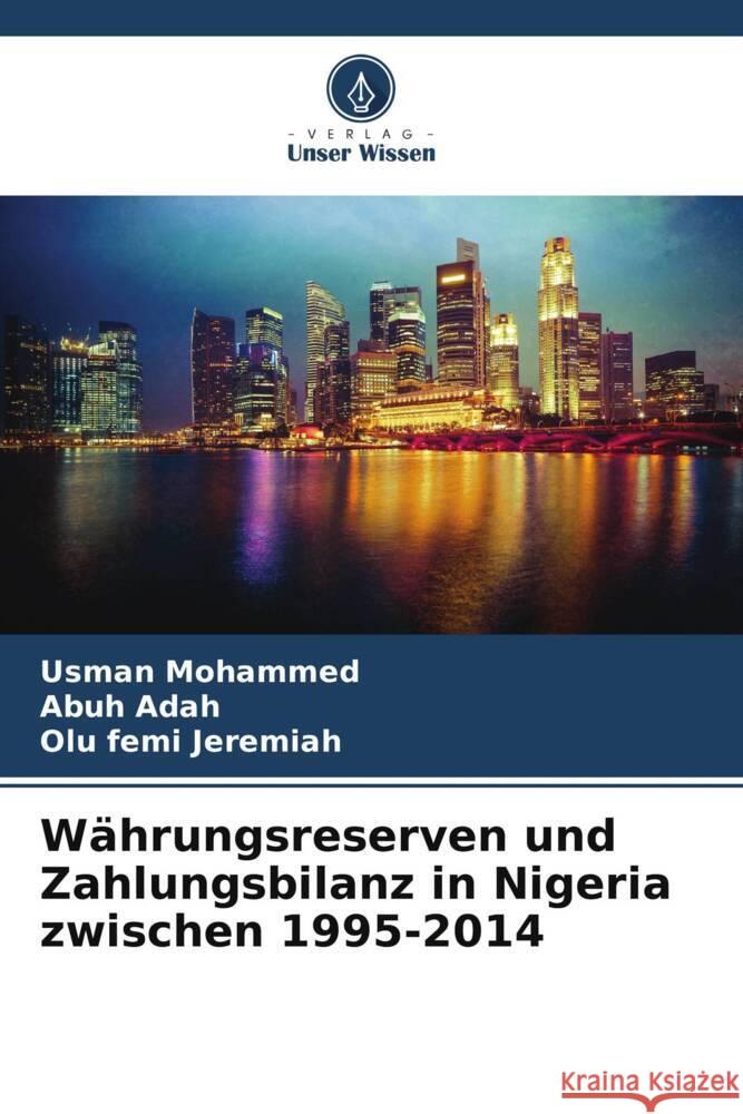 Währungsreserven und Zahlungsbilanz in Nigeria zwischen 1995-2014 Mohammed, Usman, Adah, Abuh, Jeremiah, Olu femi 9786205171486 Verlag Unser Wissen - książka