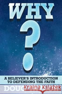 Why?: A Believer's Introduction to Defending the Faith Doug Taylor 9781490899053 WestBow Press - książka