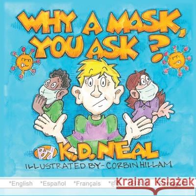 Why a Mask You Ask? K D Neal, Corbin Hillam, Interlingual Interpreting Services 9781662825682 Xulon Press - książka
