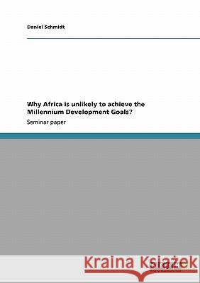 Why Africa is unlikely to achieve the Millennium Development Goals? Daniel Schmidt 9783638948814 Grin Verlag - książka