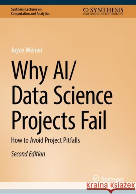 Why AI/Data Science Projects Fail: How to Avoid Project Pitfalls Joyce Weiner 9783031908699 Springer - książka