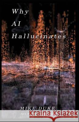 Why AI Hallucinates: The Bot-Verse Begins Duke Mike, Anadol Refik 9780983683032 Global Innovation Books - książka