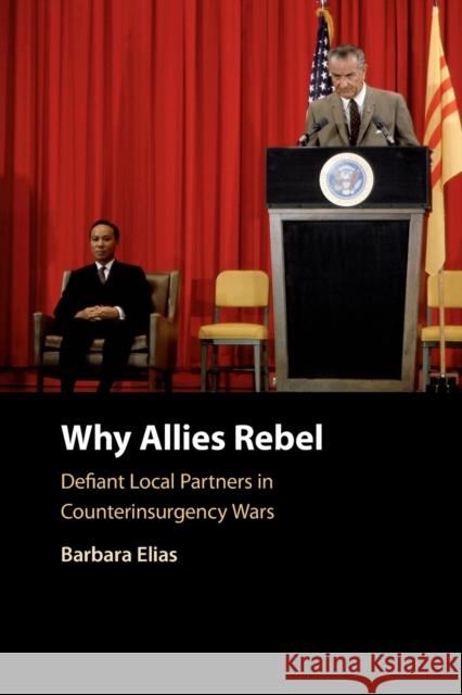 Why Allies Rebel: Defiant Local Partners in Counterinsurgency Wars Barbara (Bowdoin College, Maine) Elias 9781108748063 Cambridge University Press - książka