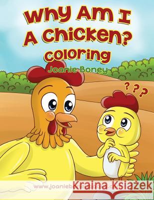 Why Am I A Chicken Coloring Book Boney, Joanie 9781544980409 Createspace Independent Publishing Platform - książka