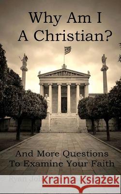 Why Am I A Christian: And More Questions To Examine Your Faith Johnson, Ryan 9780986002205 Penitent Press - książka