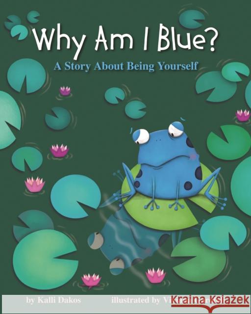 Why Am I Blue?: A Story about Being Yourself Kalli Dakos Viviana Garofo 9781433827341 Magination Press - książka
