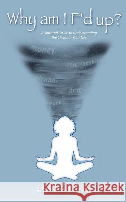 Why am I f'd up?: a spiritual guide to understanding the chaos in your life. Beaty, Pamela 9780615608198 Mystic Pig Productions, an Enlightenment Comp - książka