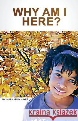 Why Am I Here? Imara Mary Hayes 9781979116367 Createspace Independent Publishing Platform - książka