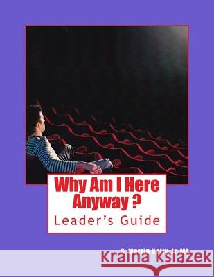 Why Am I Here Anyway - Leader's Guide: Guidelines for Group Leaders Jr. Ma S. Martin Kelly 9781547081073 Createspace Independent Publishing Platform - książka