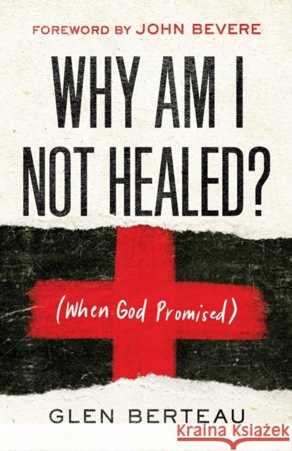 Why Am I Not Healed?: (When God Promised) Berteau, Glen 9780800799649 Chosen Books - książka