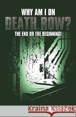 Why Am I on Death Row?: The End or the Beginning! Jim Maughn, Maughn 9781426921438 Trafford Publishing - książka