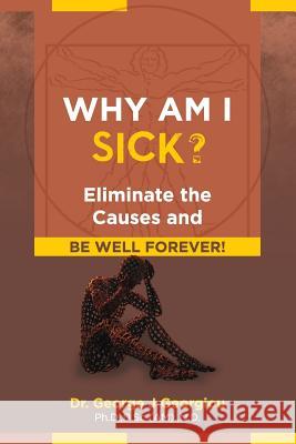 Why Am I Sick?: Eliminate the Causes and Be Well Forever! George John Georgiou 9789925569205 Da Vinci Health Publishers - książka