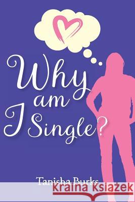 Why am I Single? Burks, Tanisha 9781523988501 Createspace Independent Publishing Platform - książka