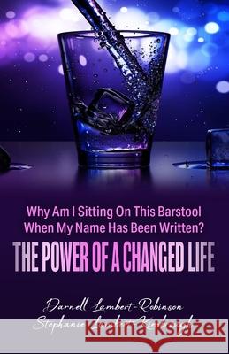 Why Am I Sitting On This Barstool When My Name Has Been Written?: The Power of A Changed Life Stephanie Lambert-Kimbrough, Darnell Lambert-Robinson 9781737484011 Diligence Publishing Company - książka