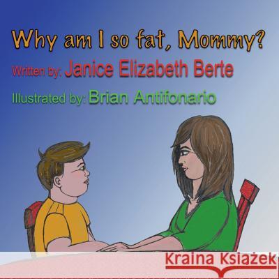 Why am I so fat, Mommy? Antifornario, Brian 9780692276068 Janice Berte Publishing - książka