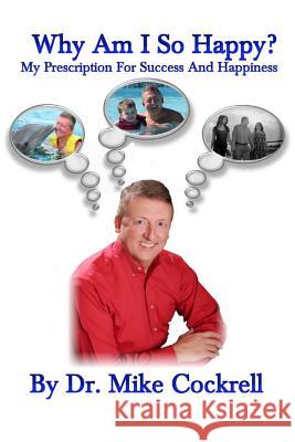 Why Am I So Happy?: My Prescription For Success And Happiness Cockrell, Mike 9781495350139 Createspace - książka