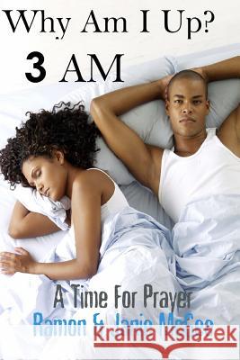 Why Am I Up?: 3 A.M.: A Time for Prayer Janie McGee Ramon McGee 9781453608081 Createspace - książka