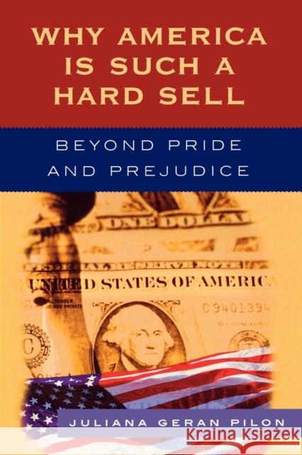 Why America Is Such a Hard Sell: Beyond Pride and Prejudice Pilon, Juliana Geran 9780742551497 Rowman & Littlefield Publishers - książka