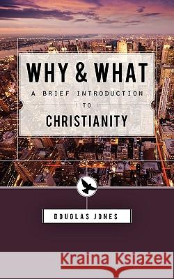 Why and What: Second Thoughts on the Christian Message Douglas Jones 9781591280231 Canon Press - książka