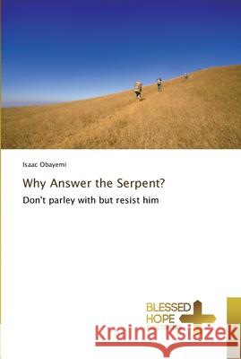 Why Answer the Serpent? Obayemi, Isaac 9786202477963 Blessed Hope Publishing - książka
